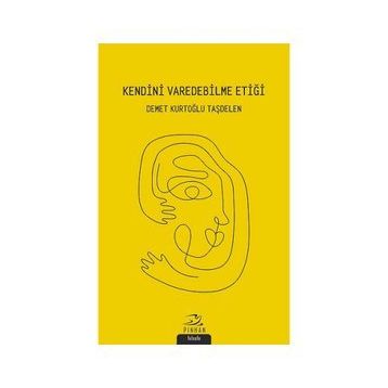 Kendini Varedebilme Etiği - Demet Kurtoğlu Taşdelen - Demet Kurtoğlu Taşdelen
