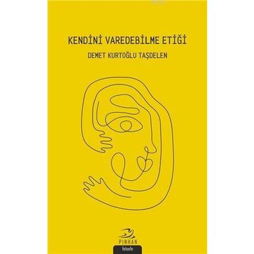 Kendini Varedebilme Etiği - Demet Kurtoğlu Taşdelen - Demet Kurtoğlu Taşdelen