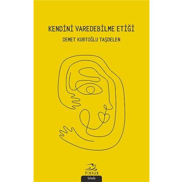 Kendini Varedebilme Etiği - Demet Kurtoğlu Taşdelen - Demet Kurtoğlu Taşdelen