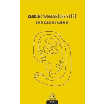 Kendini Varedebilme Etiği - Demet Kurtoğlu Taşdelen - Demet Kurtoğlu Taşdelen