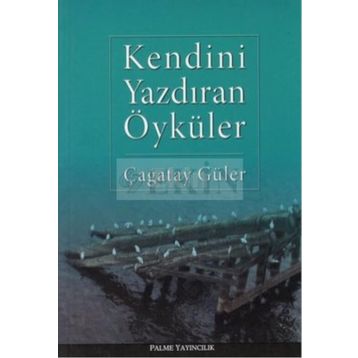 KENDINI YAZDIRAN ÖYKÜLER - ÇAĞATAY GÜLER