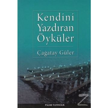 KENDINI YAZDIRAN ÖYKÜLER - ÇAĞATAY GÜLER