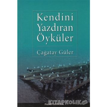 KENDINI YAZDIRAN ÖYKÜLER - ÇAĞATAY GÜLER