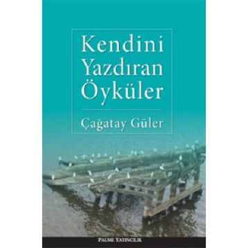 KENDINI YAZDIRAN ÖYKÜLER - ÇAĞATAY GÜLER
