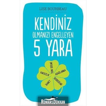 Kendiniz Olmanızı Engelleyen 5 Yara - Lise Bourbeau