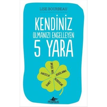 Kendiniz Olmanızı Engelleyen 5 Yara - Lise Bourbeau