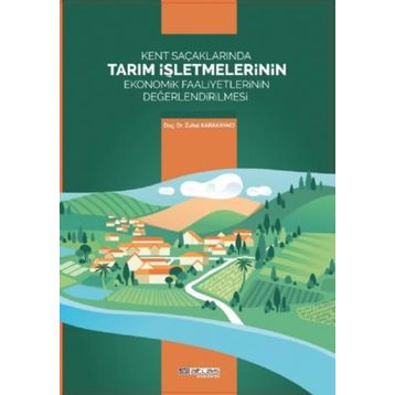 Kent Saçaklarında Tarım İşletmelerinin Ekonomik Faaliyetlerinin Değerlendirilmesi Zuhal Karakayacı