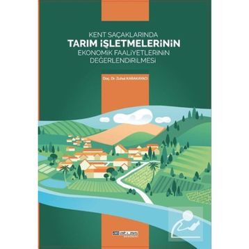 Kent Saçaklarında Tarım İşletmelerinin Ekonomik Faaliyetlerinin Değerlendirilmesi Zuhal Karakayacı