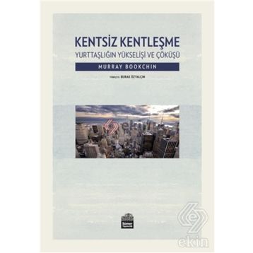 Kentsiz Kentleşme - Murray Bookchin
