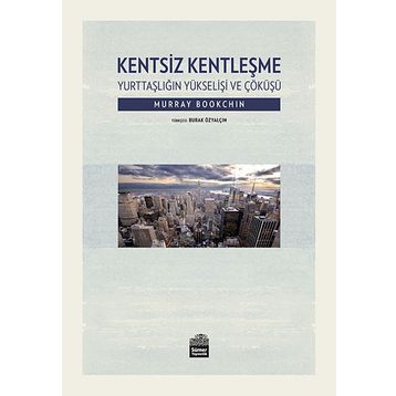 Kentsiz Kentleşme - Murray Bookchin