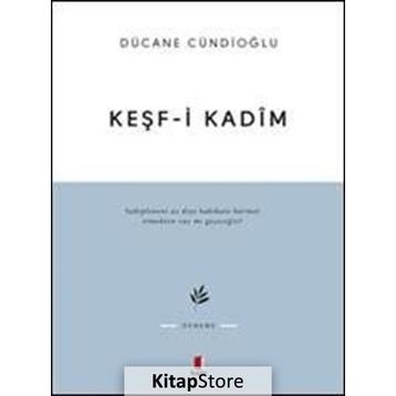 KEŞF-I KADÎM İMAM GAZÂLÎYE DÂIR - DÜCANE CÜNDIOĞLU