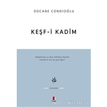 KEŞF-I KADÎM İMAM GAZÂLÎYE DÂIR - DÜCANE CÜNDIOĞLU
