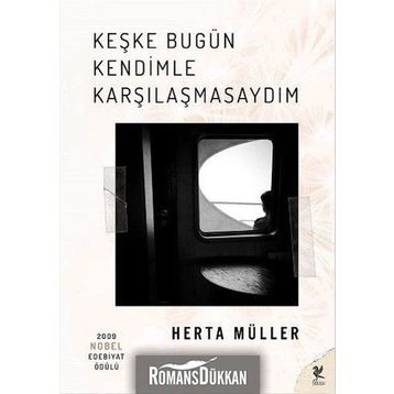 Keşke Bugün Kendimle Karşılaşmasaydım - Herta Muller