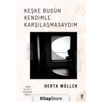 Keşke Bugün Kendimle Karşılaşmasaydım - Herta Muller