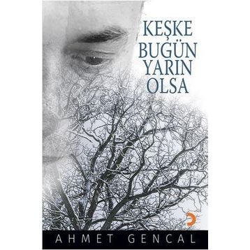 Keşke Bugün Yarın Olsa - Ahmet Gencal