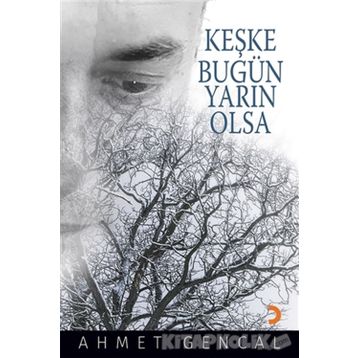 Keşke Bugün Yarın Olsa - Ahmet Gencal
