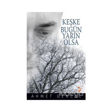Keşke Bugün Yarın Olsa - Ahmet Gencal