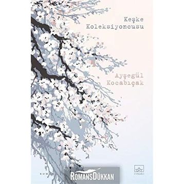Keşke Koleksiyoncusu - Ayşegül Kocabıçak