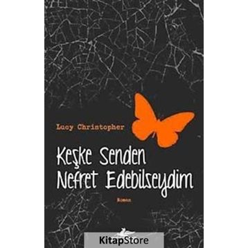 Keşke Senden Nefret Edebilseydim - Lucy Christopher