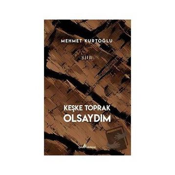 Keşke Toprak Olsaydım - Mehmet Kurtoğlu