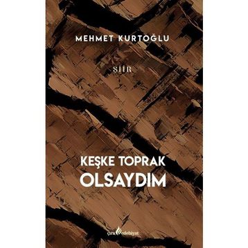 Keşke Toprak Olsaydım - Mehmet Kurtoğlu