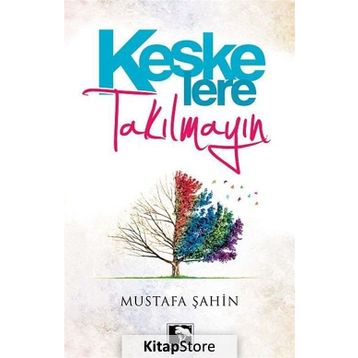 KEŞKE'LERE TAKILMAYIN - MUSTAFA ŞAHİN