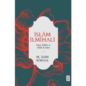 Ketebe Yayınları İslam İlmihali - İman İbadet ve Ahlak Esasları