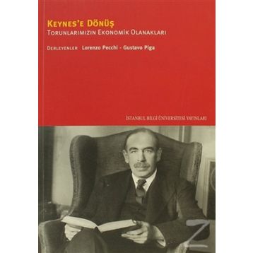 KEYNES'E DÖNÜŞ TORUNLARIMIZIN EKONOMIK OLANAKLARI - GUSTAVO PIGA;LORENZO PECCHI