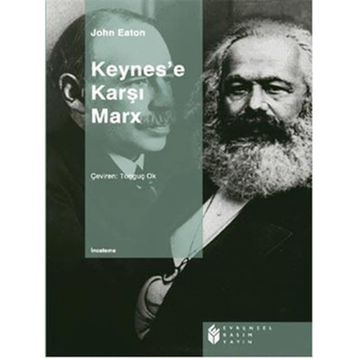 KEYNES'E KARŞI MARX - JOHN EATON