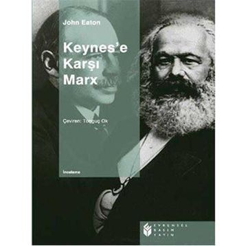 KEYNES'E KARŞI MARX - JOHN EATON