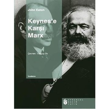 KEYNES'E KARŞI MARX - JOHN EATON
