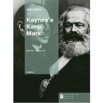 KEYNES'E KARŞI MARX - JOHN EATON