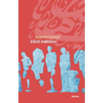 Kibirli Kimlikler - Bayram Karaçor
