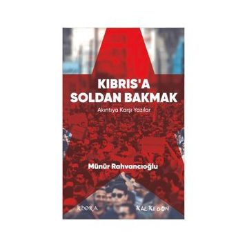 Kıbrıs’a Soldan Bakmak - Münür Rahvancıoğlu
