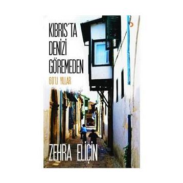 Kıbrıs’ta Denizi Göremeden - Zehra Eliçin