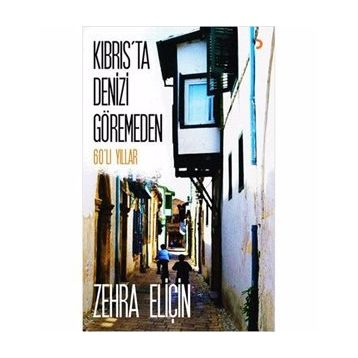 Kıbrıs’ta Denizi Göremeden - Zehra Eliçin