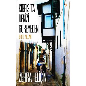 Kıbrıs’ta Denizi Göremeden - Zehra Eliçin