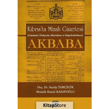 Kıbrıs’ta Mizah Gazetesi Günümüz Türkçesine Aktarılması ve Değerlendirilmesi Akbaba - Soyalp Tamçelik Mustafa Kemal Kasapoğlu
