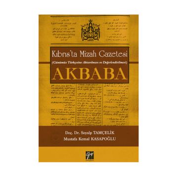 Kıbrıs’ta Mizah Gazetesi Günümüz Türkçesine Aktarılması ve Değerlendirilmesi Akbaba - Soyalp Tamçelik Mustafa Kemal Kasapoğlu