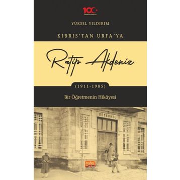 Kıbrıstan Urfaya Ratip Akdeniz 1911-1985 Bir Öğretmenin Hikayesi Nobel Bilimsel Eserler