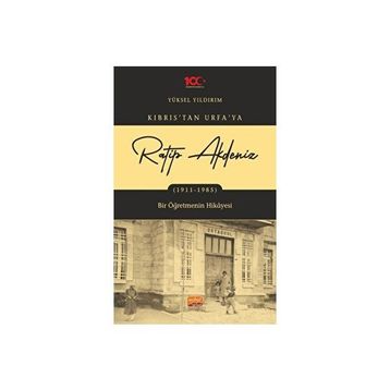 Kıbrıstan Urfaya Ratip Akdeniz 1911-1985 Bir Öğretmenin Hikayesi Nobel Bilimsel Eserler