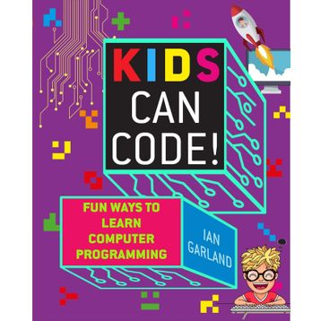 Kids Can Code: Fun Ways to Learn Computer Programming