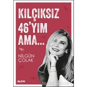 Kılçıksız 46’yım Ama - Nilgün Çolak