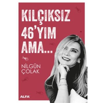 Kılçıksız 46’yım Ama - Nilgün Çolak