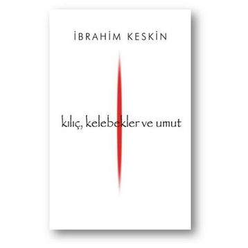 Kılıç, Kelebekler ve Umut - İbrahim Keskin