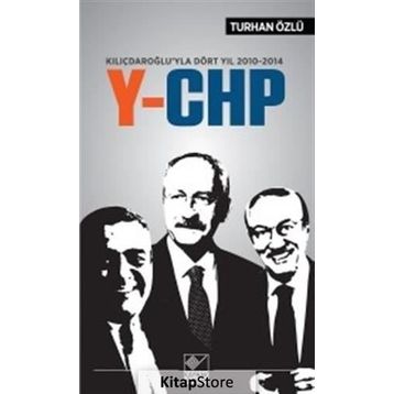 Kılıçdaroğlu’yla Dört Yıl 2010-2014 Y-CHP - Turhan Özlü