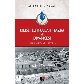 Kilisli Lutfullah Hazım ve Divançesi - Mehmet Fatih Köksal