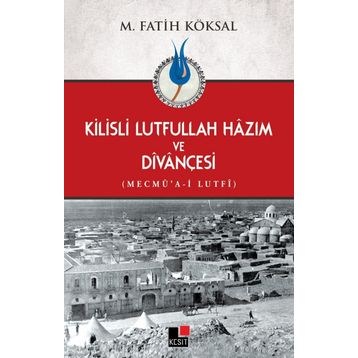 Kilisli Lutfullah Hazım ve Divançesi - Mehmet Fatih Köksal
