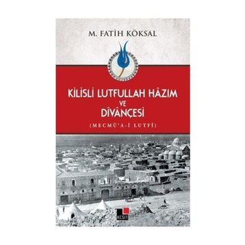 Kilisli Lutfullah Hazım ve Divançesi - Mehmet Fatih Köksal