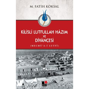 Kilisli Lutfullah Hazım ve Divançesi - Mehmet Fatih Köksal